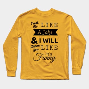 Treat Me Like A Joke Long Sleeve T-Shirt